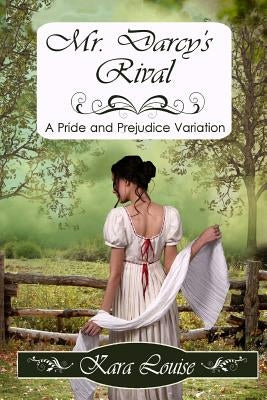 Mr. Darcy's Rival by Louise, Kara