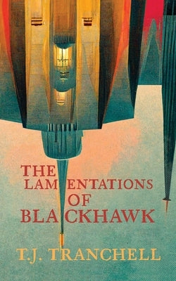 The Lamentations of Blackhawk by Tranchell, T. J.