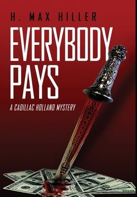 Everybody Pays: A Cadillac Holland Mystery by Hiller, H. Max