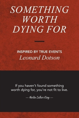 Something Worth Dying For by Dotson, Leonard