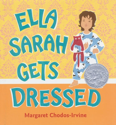 Ella Sarah Gets Dressed: A Caldecott Honor Award Winner by Chodos-Irvine, Margaret