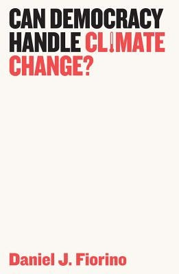 Can Democracy Handle Climate Change? by Fiorino, Daniel J.