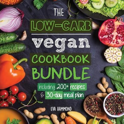 The Low Carb Vegan Cookbook Bundle: Including 30-Day Ketogenic Meal Plan (200+ Recipes: Breads, Fat Bombs & Cheeses) by Hammond, Eva