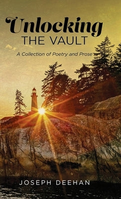 Unlocking the Vault: A Collection of Poetry and Prose by Deehan, Joseph