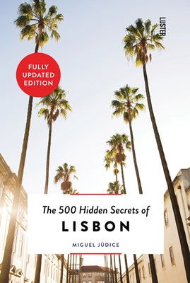 The 500 Hidden Secrets of Lisbon - Updated and Revised by Judice, Miguel