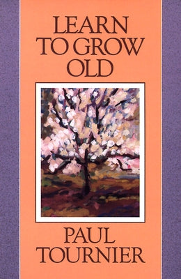 Learn to Grow Old by Tournier, Paul