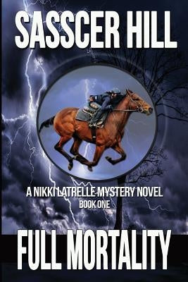 Full Mortality: A Nikki Latrelle Mystery by Hill, Sasscer