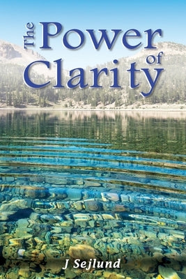 The Power of Clarity by Sejlund, J.