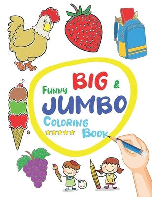 Funny Big & Jumbo Coloring Book: Coloring Book for Toddler from 3 To 8 years, Easy, Large, Giant Simple Picture Coloring Book by Publishing, Coloring Book