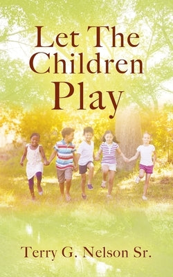 Let The Children Play by Nelson, Terry G., Sr.