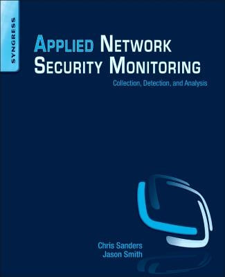 Applied Network Security Monitoring: Collection, Detection, and Analysis by Sanders, Chris