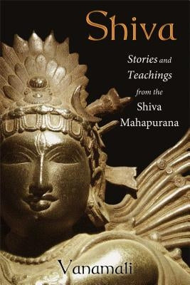 Shiva: Stories and Teachings from the Shiva Mahapurana by Vanamali