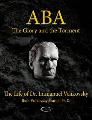 ABA - The Glory and the Torment: The Life of Dr. Immanuel Velikovsky by Sharon, Ruth Velikovsky