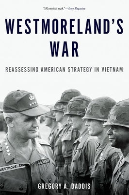 Westmoreland's War: Reassessing American Strategy in Vietnam by Daddis, Gregory