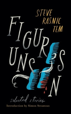 Figures Unseen: Selected Stories by Tem, Steve Rasnic