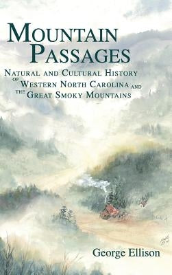 Mountain Passages: Natural and Cultural History of Western North Carolina and the Great Smoky Mountains by Ellison, George