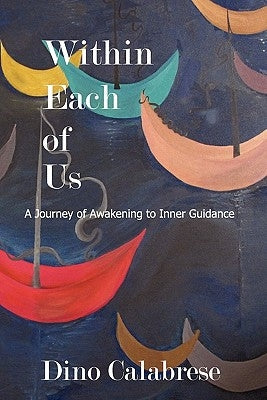 Within Each of Us: A Journey of Awakening to Inner Guidance by Calabrese, Dino
