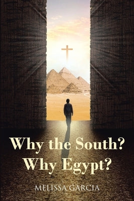 Why the South? Why Egypt? by Garcia, Melissa