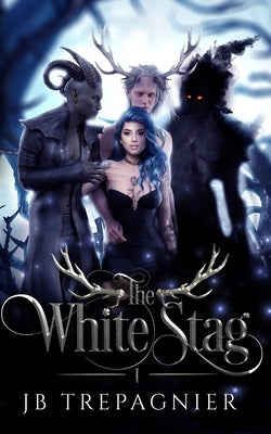 The White Stag: A Paranormal Reverse Harem Romance by Trepagnier, Jb