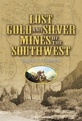 Lost Gold and Silver Mines of the Southwest by Conrotto, Eugene L.