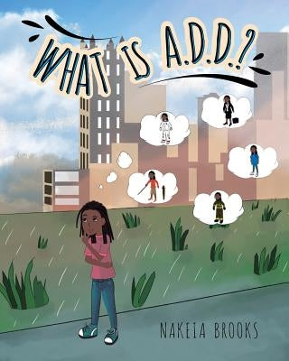 What is A.D.D.? by Brooks, Nakeia