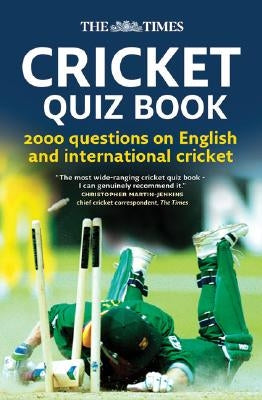 The Times Cricket Quiz Book: 2000 questions on English and International Cricket by Bradshaw, Chris