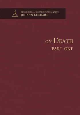 On Death, Part One-Theological Commonplaces by Gerhard, Johann