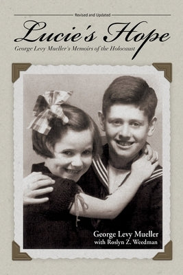 Lucie's Hope: George Levy Mueller's Memoirs of the Holocaust by Mueller, George Levy