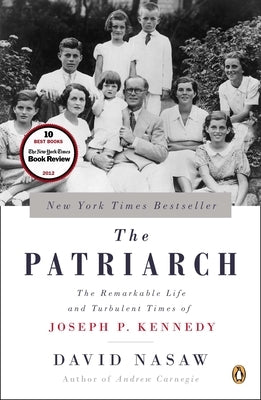 The Patriarch: The Remarkable Life and Turbulent Times of Joseph P. Kennedy by Nasaw, David