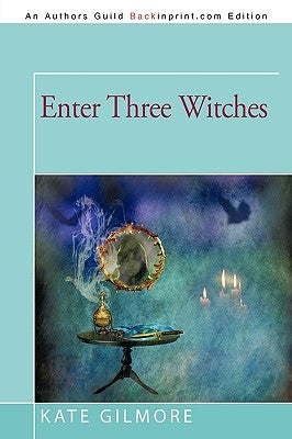 Enter Three Witches by Gilmore, Kate