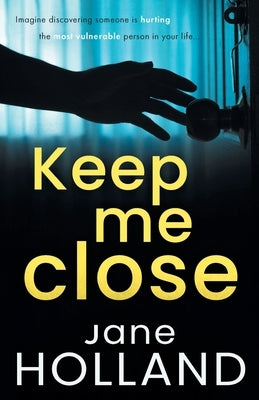Keep Me Close: An utterly gripping psychological thriller with a shocking twist by Holland, Jane