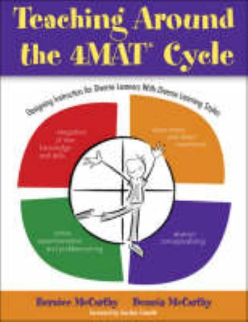 Teaching Around the 4mat(r) Cycle: Designing Instruction for Diverse Learners with Diverse Learning Styles by McCarthy, Bernice