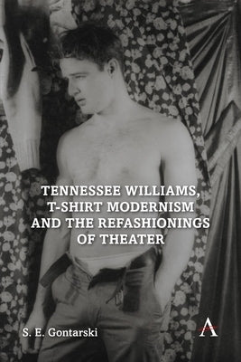 Tennessee Williams, T-Shirt Modernism and the Refashionings of Theater by Gontarski, S. E.