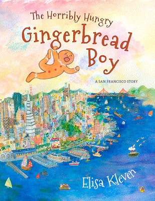 The Horribly Hungry Gingerbread Boy: A San Francisco Story by Kleven, Elisa