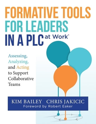 Formative Tools for Leaders in a PLC at Work&#9415;: Assessing, Analyzing, and Acting to Support Collaborative Teams (Implementing Effective Professio by Bailey, Kim