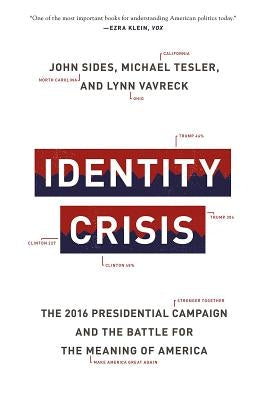 Identity Crisis: The 2016 Presidential Campaign and the Battle for the Meaning of America by Sides, John