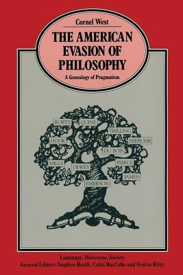 The American Evasion of Philosophy: A Genealogy of Pragmatism by West, Cornel