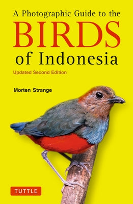A Photographic Guide to the Birds of Indonesia: Updated Second Edition by Strange, Morten