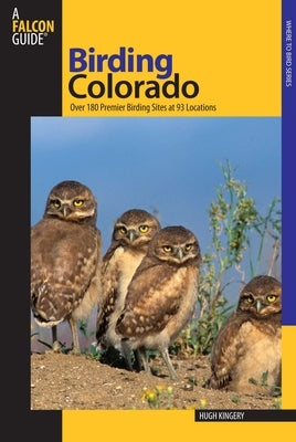 Birding Colorado: Over 180 Premier Birding Sites At 93 Locations by Kingery, Hugh