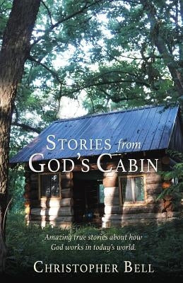 Stories from God's Cabin by Bell, Christopher