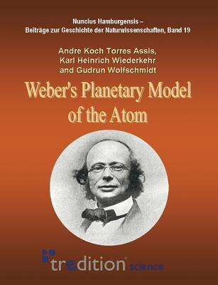 Weber's Planetary Model of the Atom by Koch Torres Assis, Andre