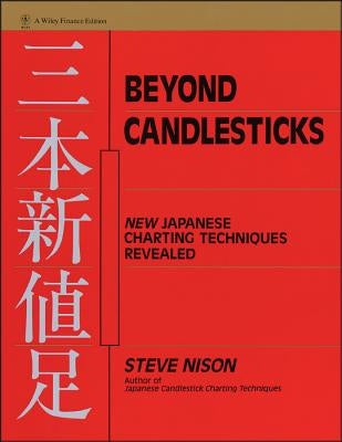 Beyond Candlesticks: New Japanese Charting Techniques Revealed by Nison, Steve