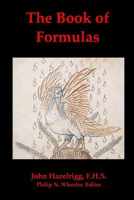 The Book of Formulas: A Book of Alchemical Formulas by Wheeler, Philip N.