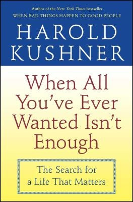 When All You've Ever Wanted Isn't Enough by Kushner, Harold