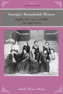 Georgia's Remarkable Women: Daughters, Wives, Sisters, and Mothers Who Shaped History by Hines Martin, Sara