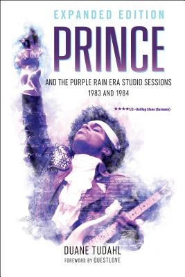 Prince and the Purple Rain Era Studio Sessions: 1983 and 1984 by Tudahl, Duane