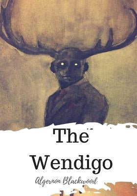 The Wendigo by Blackwood, Algernon