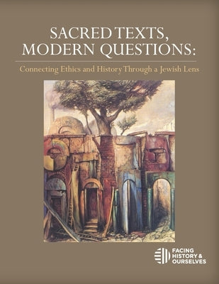 Sacred Texts, Modern Questions by Facing History and Ourselves