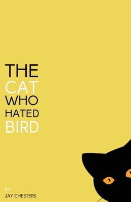 The Cat Who Hated Bird by Chesters, Jay