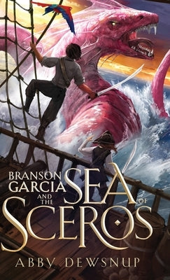 Branson Garcia and the Sea of Sceros by Dewsnup, Abby